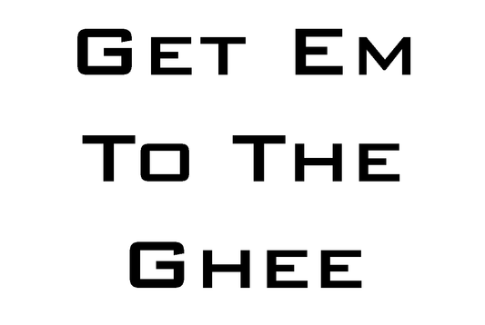 Get Em To The Ghee